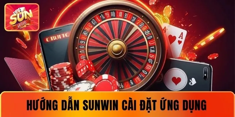 Hướng dẫn cài đặt ứng dụng SUNWIN đơn giản